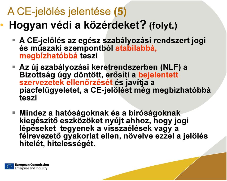 keretrendszerben (NLF) a Bizottság úgy döntött, erősíti a bejelentett szervezetek ellenőrzését és javítja a piacfelügyeletet, a