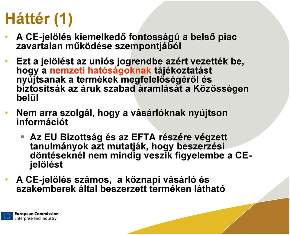 belül Nem arra szolgál, hogy a vásárlóknak nyújtson információt Az EU Bizottság és az EFTA részére végzett tanulmányok azt mutatják, hogy