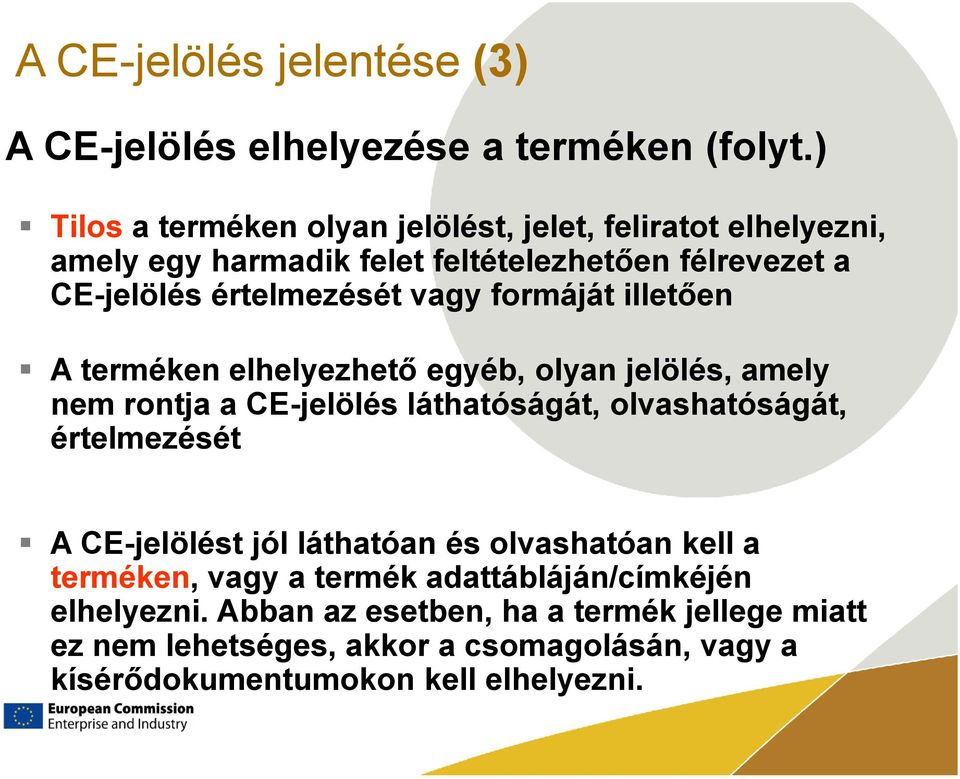 formáját illetően A terméken elhelyezhető egyéb, olyan jelölés, amely nem rontja a CE-jelölés láthatóságát, olvashatóságát, értelmezését A