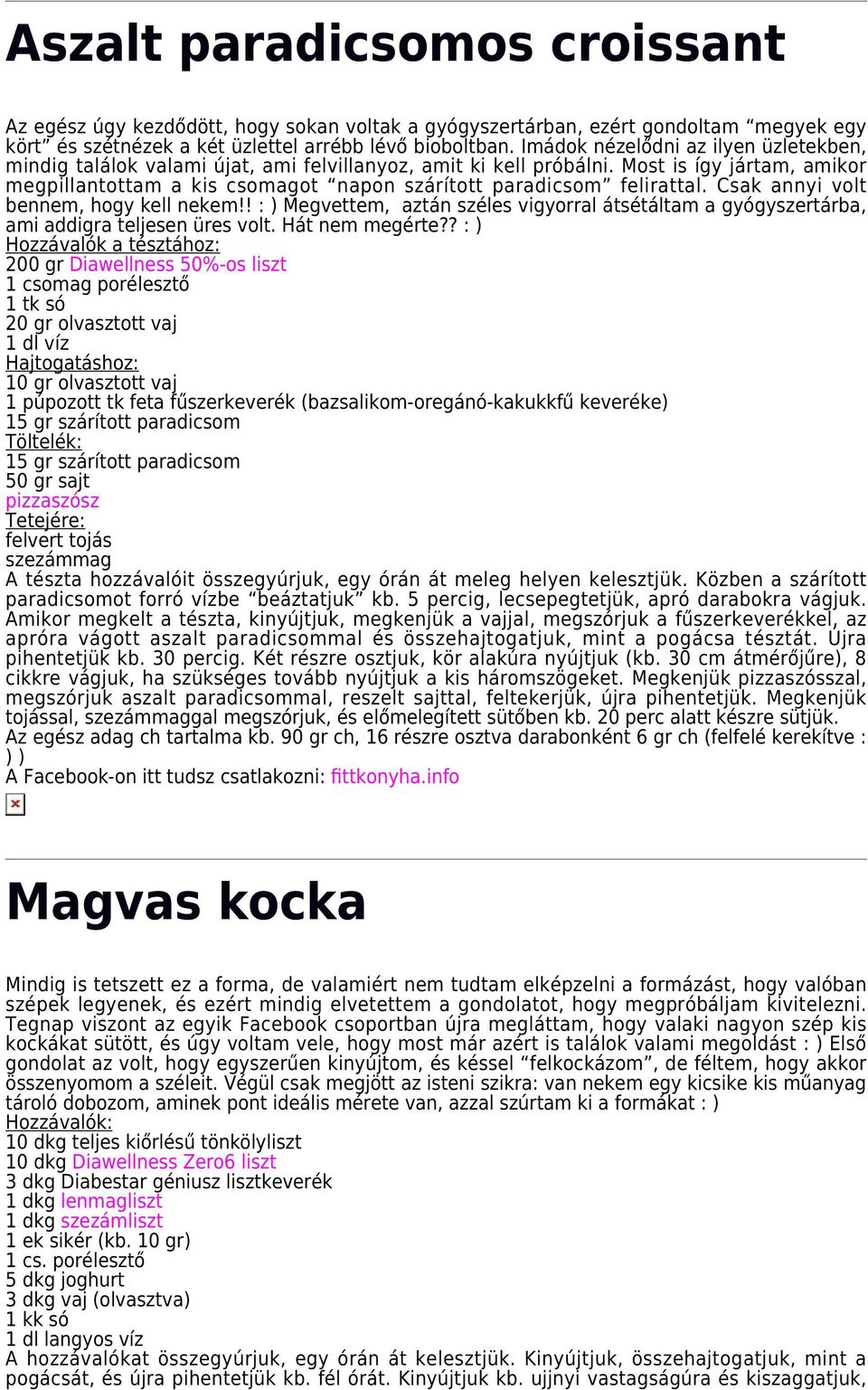 Most is így jártam, amikor megpillantottam a kis csomagot napon szárított paradicsom felirattal. Csak annyi volt bennem, hogy kell nekem!