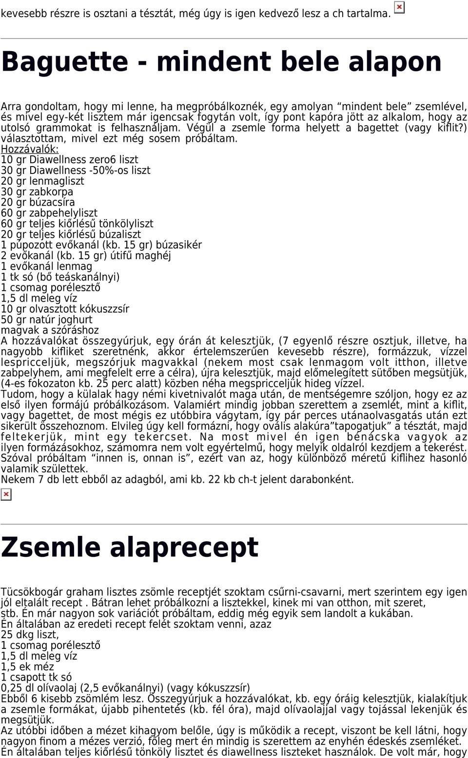 alkalom, hogy az utolsó grammokat is felhasználjam. Végül a zsemle forma helyett a bagettet (vagy kiflit?) választottam, mivel ezt még sosem próbáltam.