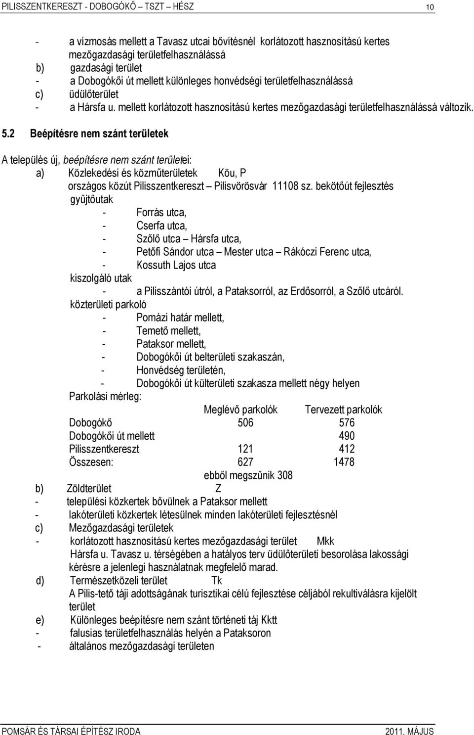 2 Beépítésre nem szánt területek A település új, beépítésre nem szánt területei: a) Közlekedési és közműterületek Köu, P országos közút Pilisszentkereszt Pilisvörösvár 11108 sz.