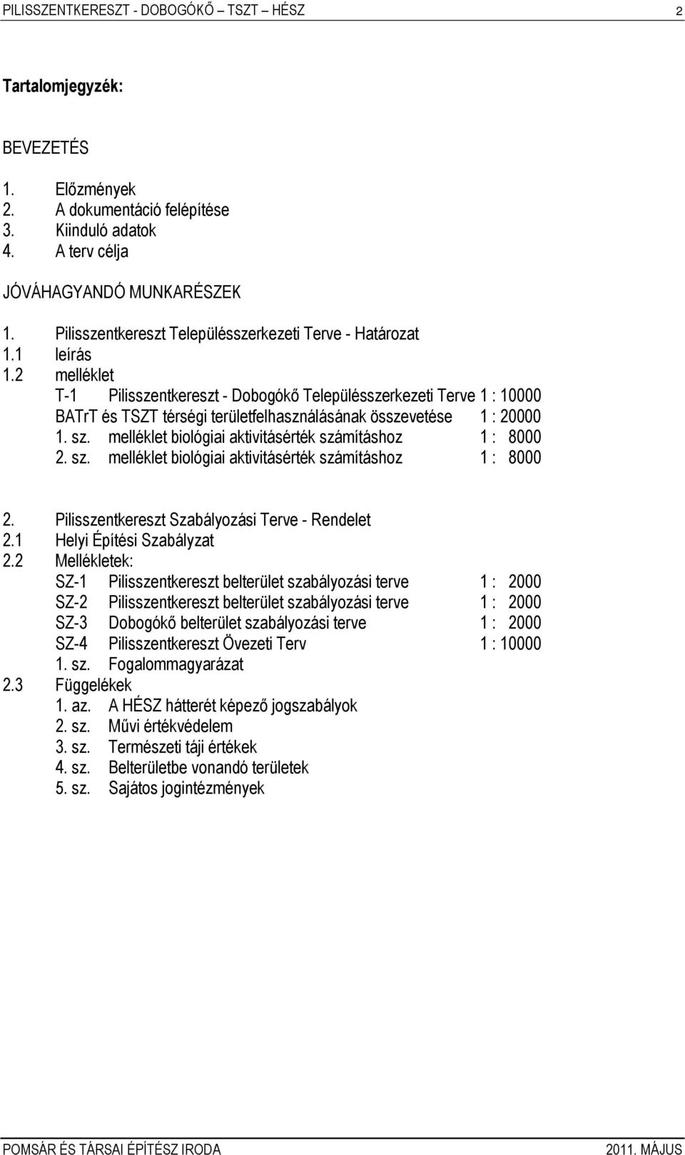 2 melléklet T-1 Pilisszentkereszt - Dobogókő Településszerkezeti Terve 1 : 10000 BATrT és TT térségi területfelhasználásának összevetése 1 : 20000 1. sz.