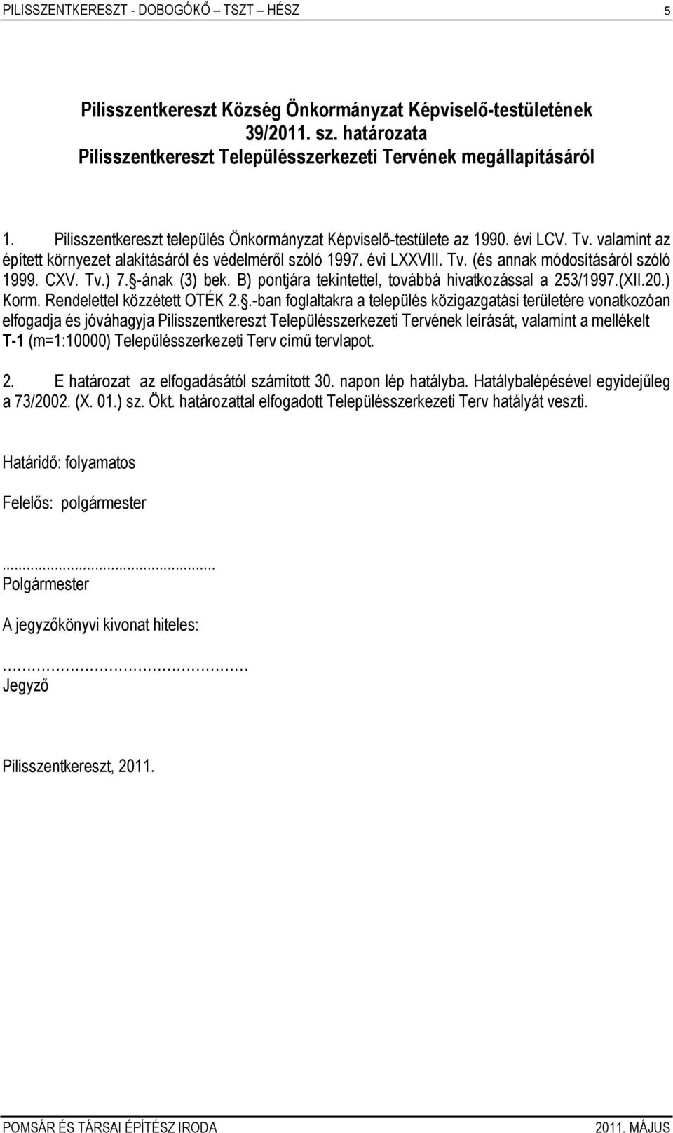 CXV. Tv.) 7. -ának (3) bek. B) pontjára tekintettel, továbbá hivatkozással a 253/1997.(XII.20.) Korm. Rendelettel közzétett OTÉK 2.