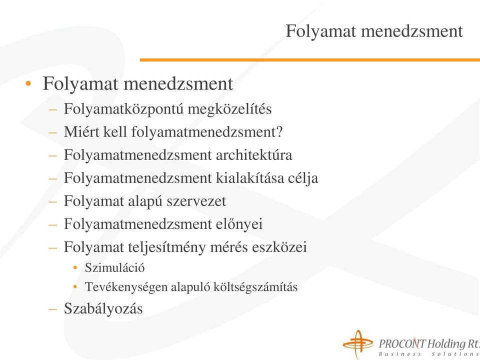 Folyamatmenedzsment architektúra Folyamatmenedzsment kialakítása célja Folyamat