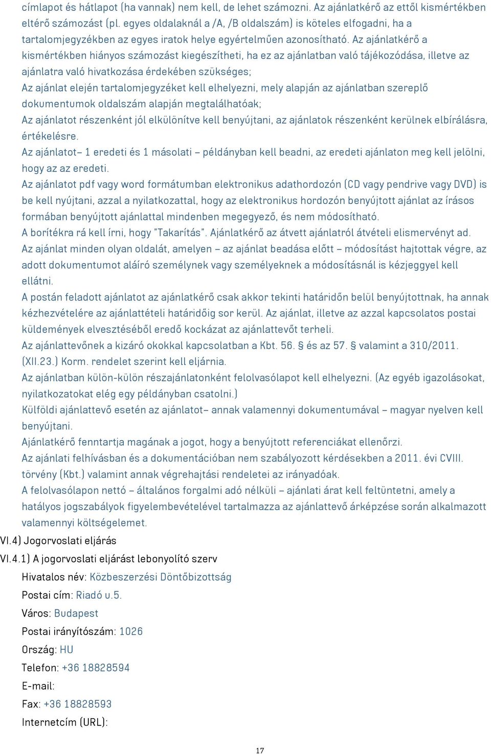 Az ajánlatkérő a kismértékben hiányos számozást kiegészítheti, ha ez az ajánlatban való tájékozódása, illetve az ajánlatra való hivatkozása érdekében szükséges; Az ajánlat elején tartalomjegyzéket