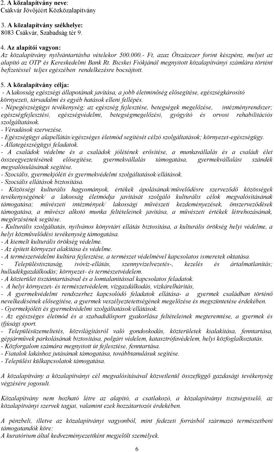 Bicskei Fiókjánál megnyitott közalapítványi számlára történt befizetéssel teljes egészében rendelkezésre bocsájtott. 5.