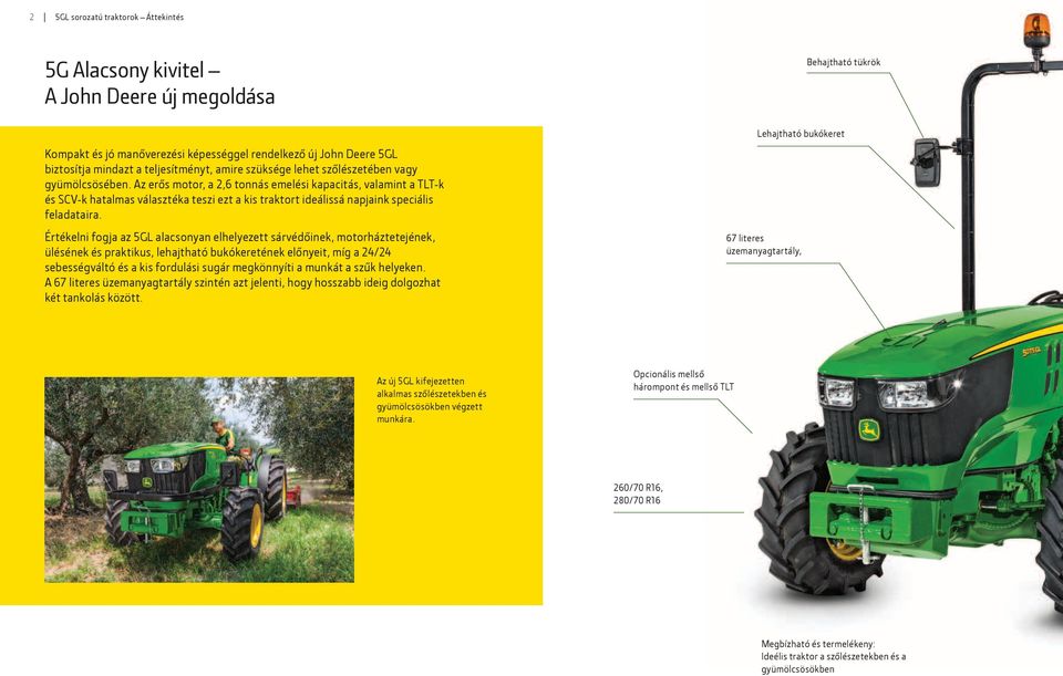 Az erős motor, a 2,6 tonnás emelési kapacitás, valamint a TLT-k és SCV-k hatalmas választéka teszi ezt a kis traktort ideálissá napjaink speciális feladataira.
