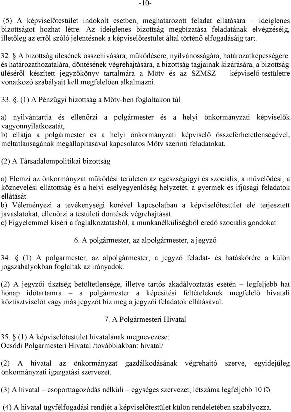 A bizottság ülésének összehívására, működésére, nyilvánosságára, határozatképességére és határozathozatalára, döntésének végrehajtására, a bizottság tagjainak kizárására, a bizottság üléséről