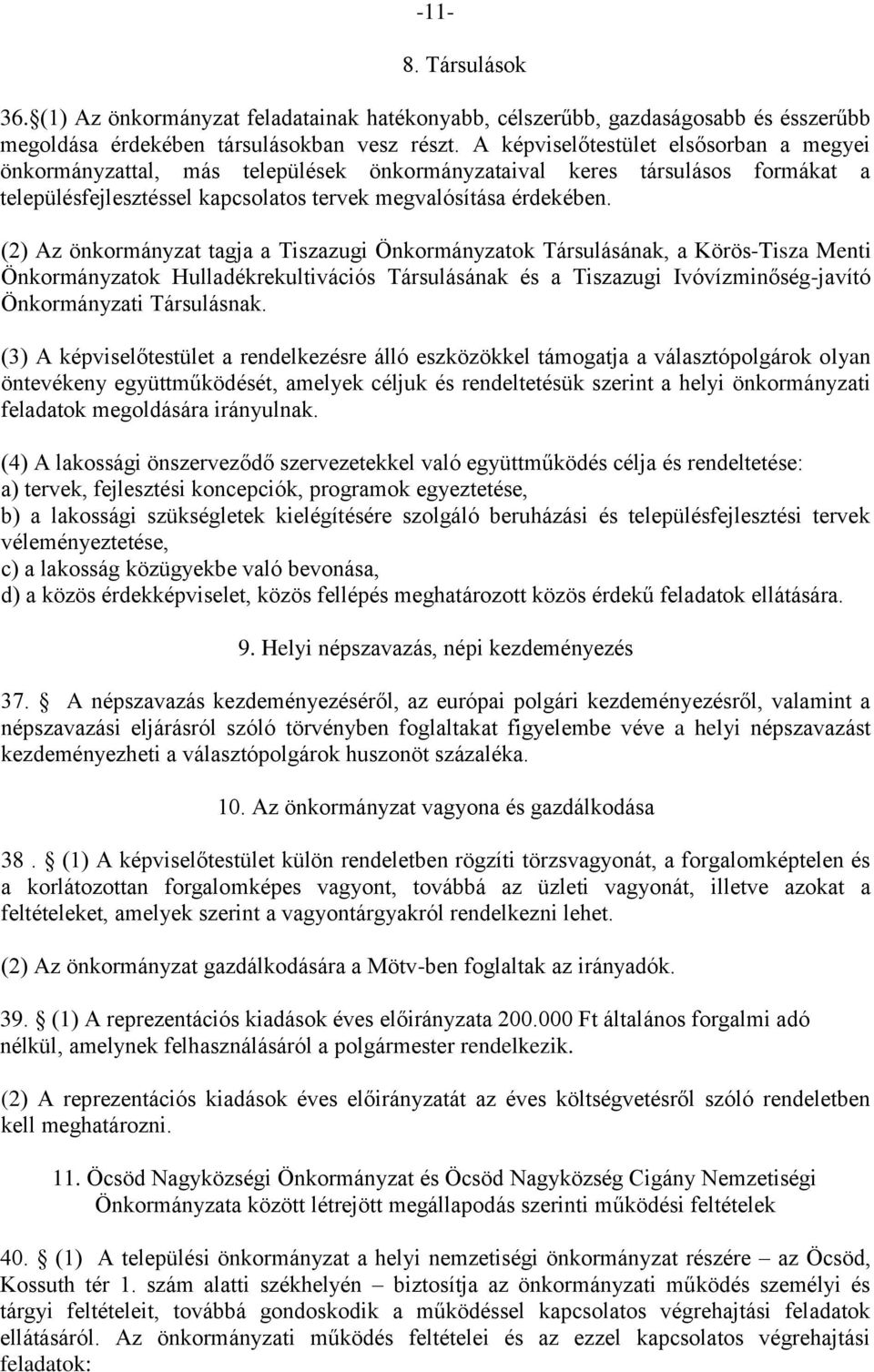 (2) Az önkormányzat tagja a Tiszazugi Önkormányzatok Társulásának, a Körös-Tisza Menti Önkormányzatok Hulladékrekultivációs Társulásának és a Tiszazugi Ivóvízminőség-javító Önkormányzati Társulásnak.