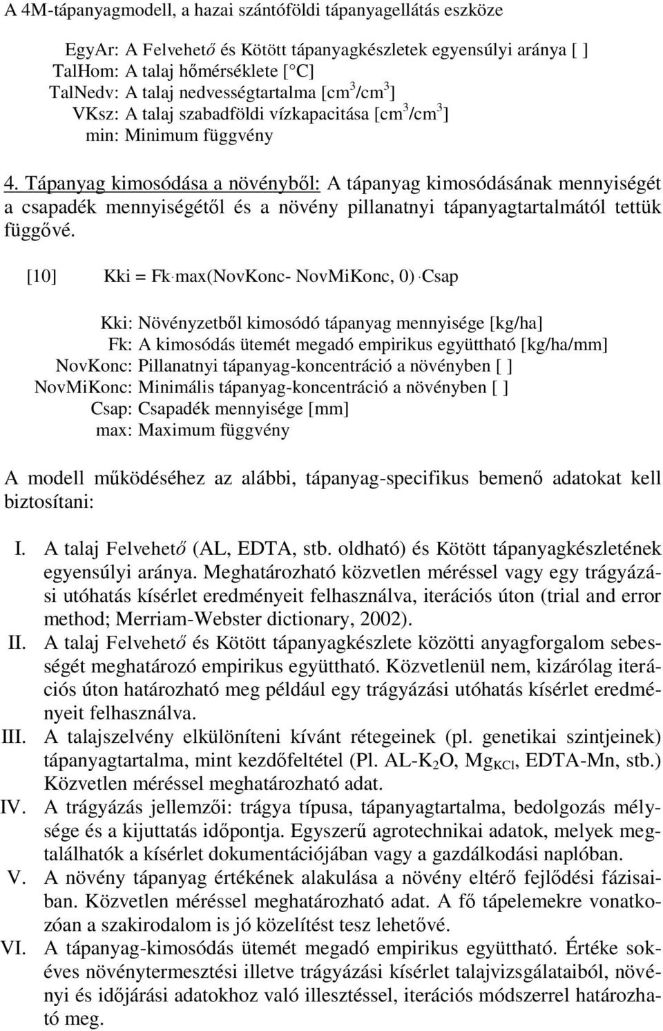 Tápanyag kimosódása a növényből: A tápanyag kimosódásának mennyiségét a csapadék mennyiségétől és a növény pillanatnyi tápanyagtartalmától tettük függővé.