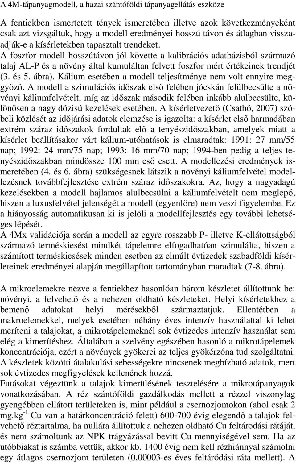 A foszfor modell hosszútávon jól követte a kalibrációs adatbázisból származó talaj AL-P és a növény által kumuláltan felvett foszfor mért értékeinek trendjét (3. és 5. ábra).