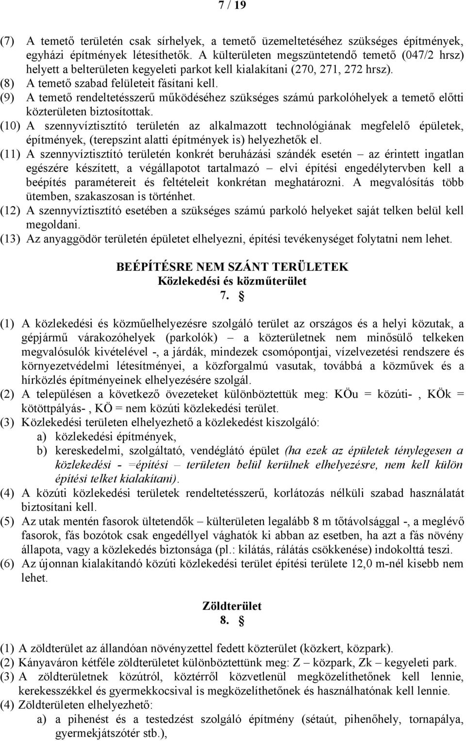 (9) A temető rendeltetésszerű működéséhez szükséges számú parkolóhelyek a temető előtti közterületen biztosítottak.