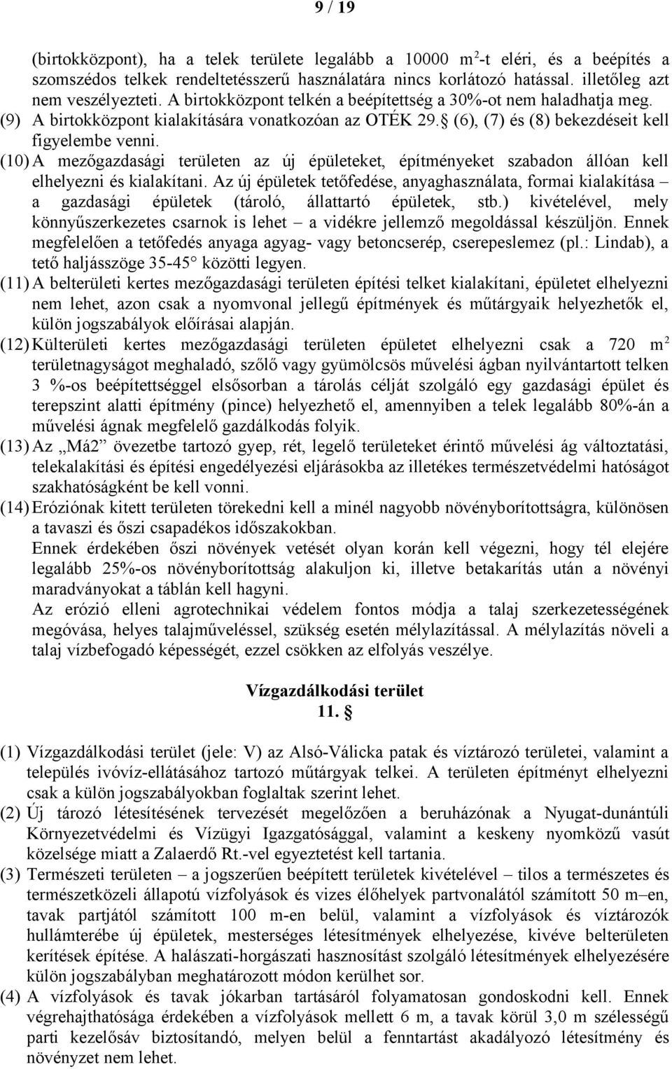 (10) A mezőgazdasági területen az új épületeket, építményeket szabadon állóan kell elhelyezni és kialakítani.