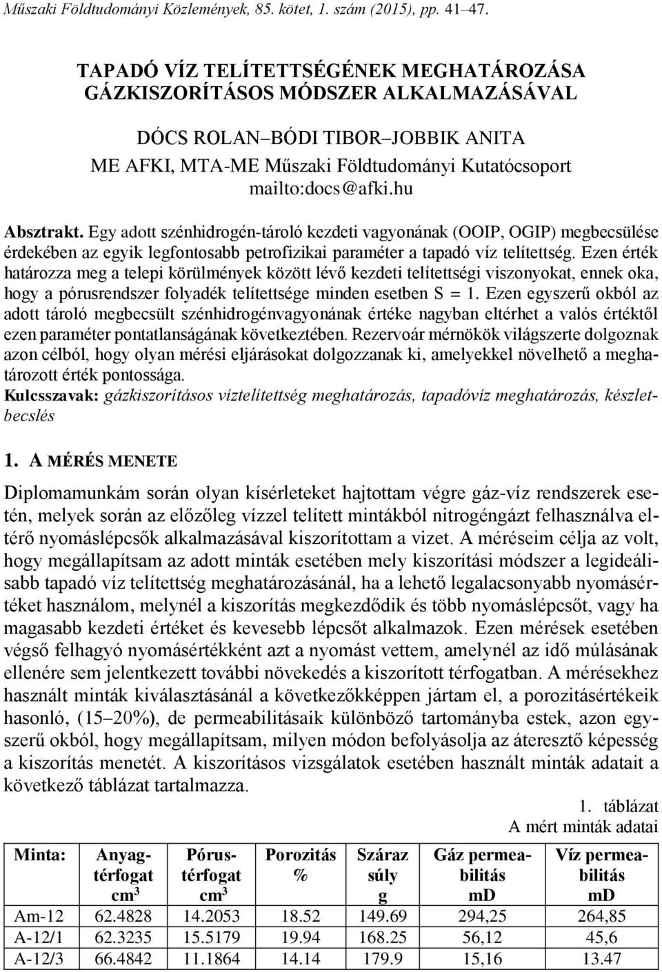 Egy adott szénhidrogén-tároló kezdeti vagyonának (OOIP, OGIP) megbecsülése érdekében az egyik legfontosabb petrofizikai paraméter a tapadó víz telítettség.