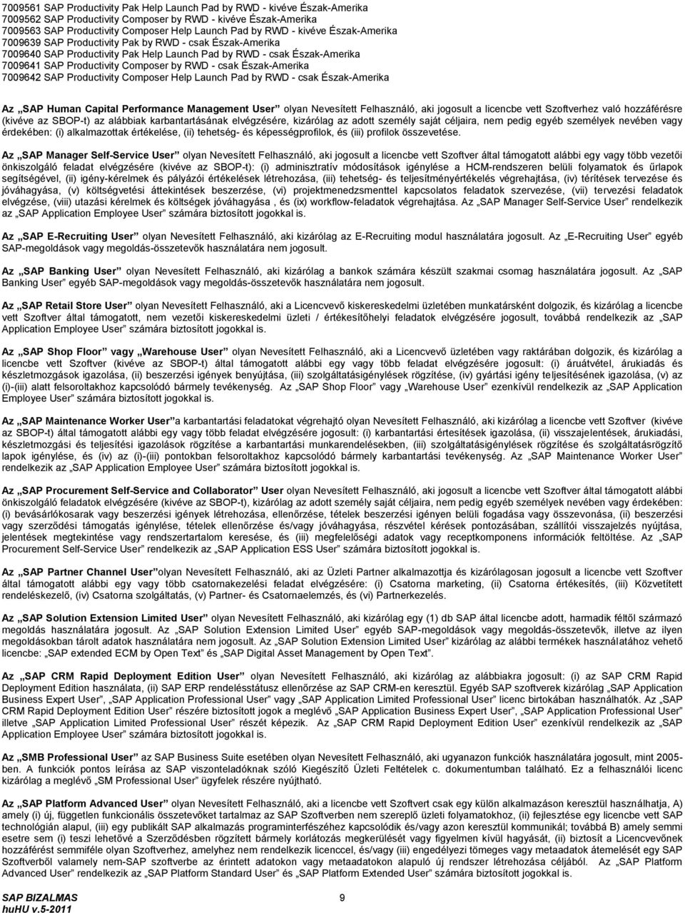 Észak-Amerika 7009642 SAP Productivity Composer Help Launch Pad by RWD - csak Észak-Amerika Az SAP Human Capital Performance Management User olyan Nevesített Felhasználó, aki jogosult a licencbe vett