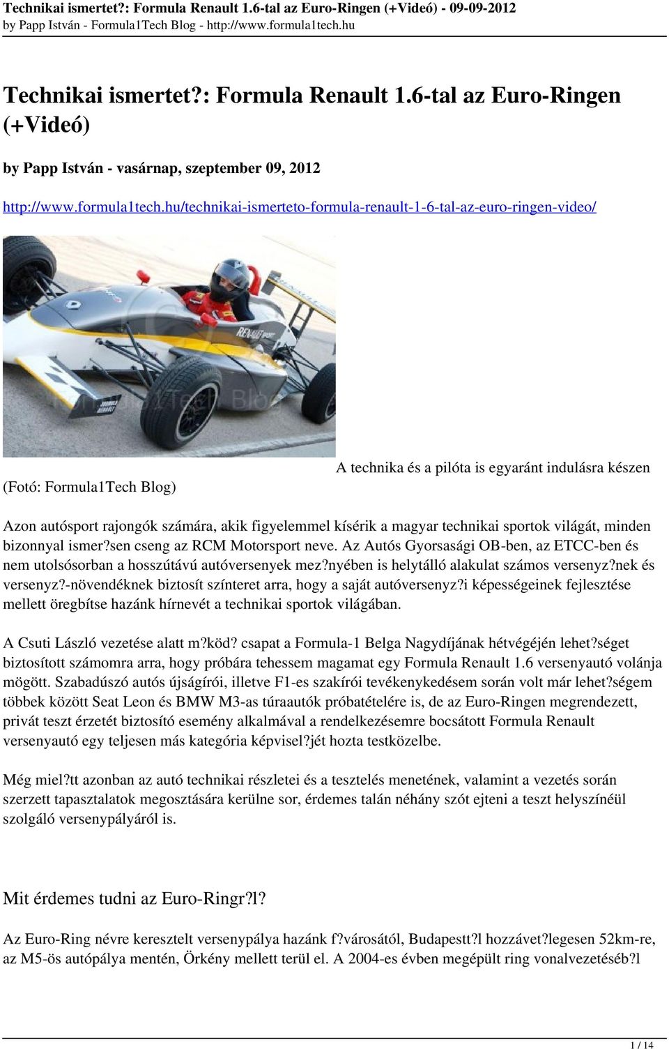 kísérik a magyar technikai sportok világát, minden bizonnyal ismer?sen cseng az RCM Motorsport neve. Az Autós Gyorsasági OB-ben, az ETCC-ben és nem utolsósorban a hosszútávú autóversenyek mez?