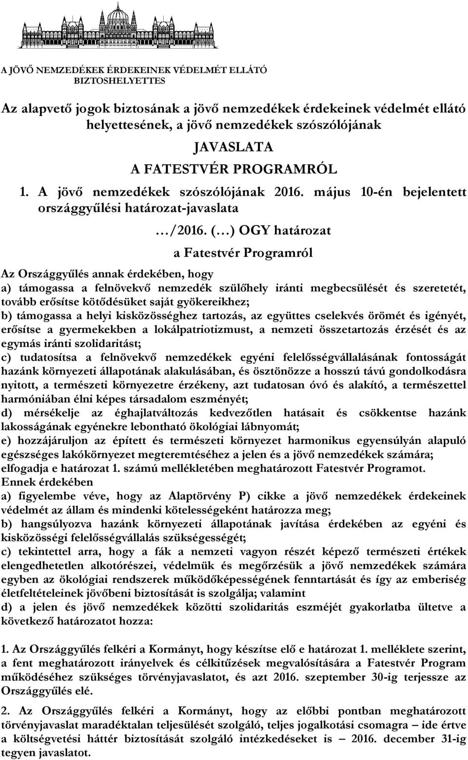 ( ) OGY határozat a Fatestvér Programról Az Országgyűlés annak érdekében, hogy a) támogassa a felnövekvő nemzedék szülőhely iránti megbecsülését és szeretetét, tovább erősítse kötődésüket saját