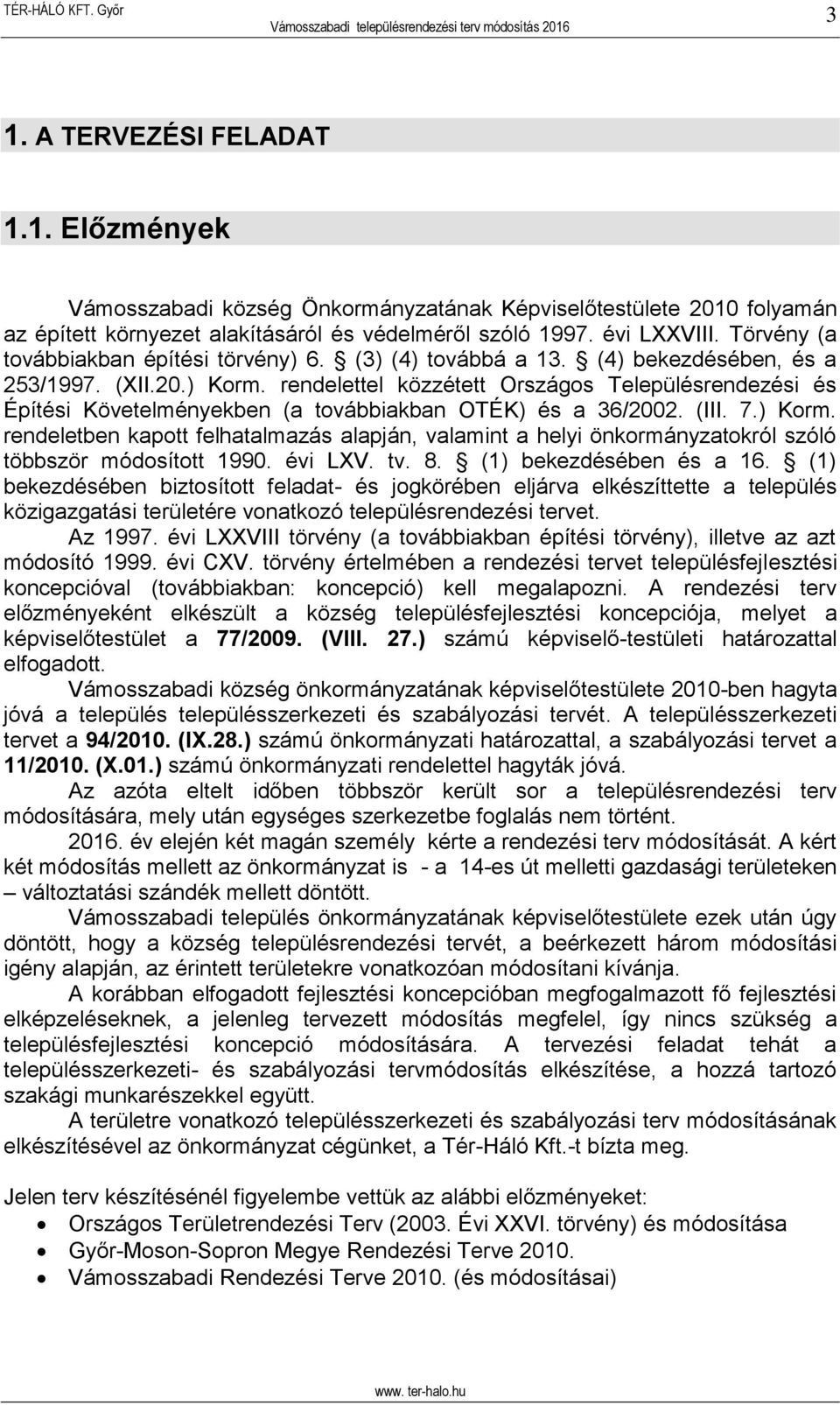 rendelettel közzétett Országos Településrendezési és Építési Követelményekben (a továbbiakban OTÉK) és a 36/2002. (III. 7.) Korm.