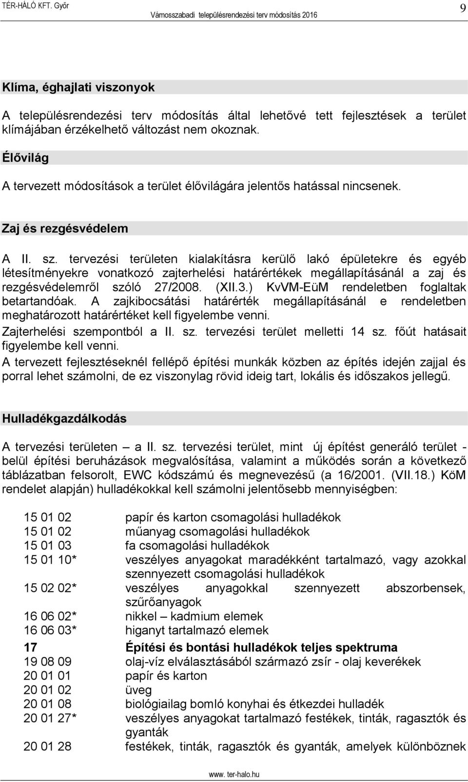 tervezési területen kialakításra kerülő lakó épületekre és egyéb létesítményekre vonatkozó zajterhelési határértékek megállapításánál a zaj és rezgésvédelemről szóló 27/2008. (XII.3.