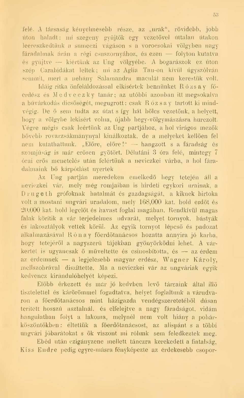 régi csuszornyához, és ezen folyton kutatva ás gyjtve kiértünk az Ung völgyébe.