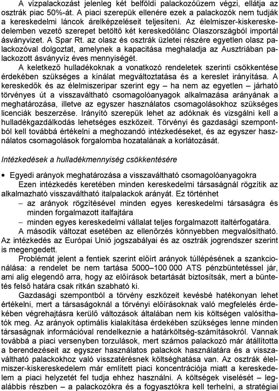 az olasz és osztrák üzletei részére egyetlen olasz palackozóval dolgoztat, amelynek a kapacitása meghaladja az Ausztriában palackozott ásványvíz éves mennyiségét.