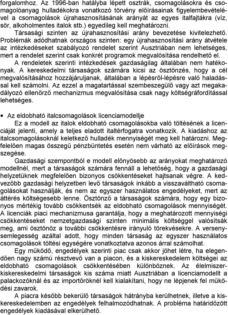 (víz, sör, alkoholmentes italok stb.) egyedileg kell meghatározni. Társasági szinten az újrahasznosítási arány bevezetése kivitelezhető.