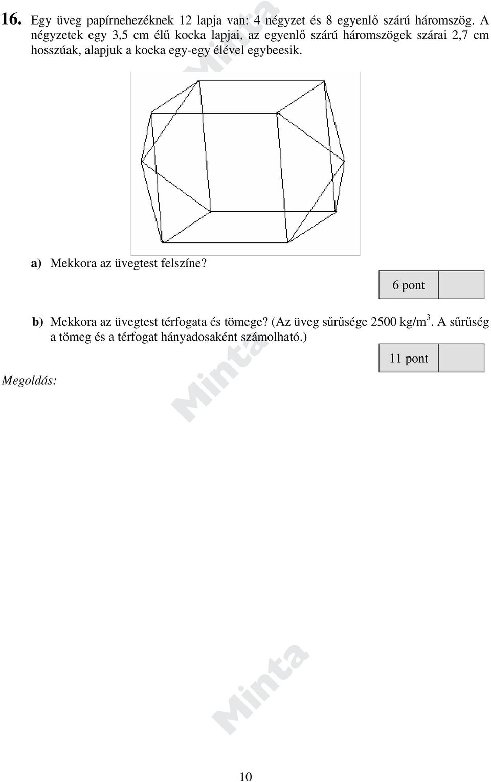 alapjuk a kocka egy-egy élével egybeesik. a) Mekkora az üvegtest felszíne?