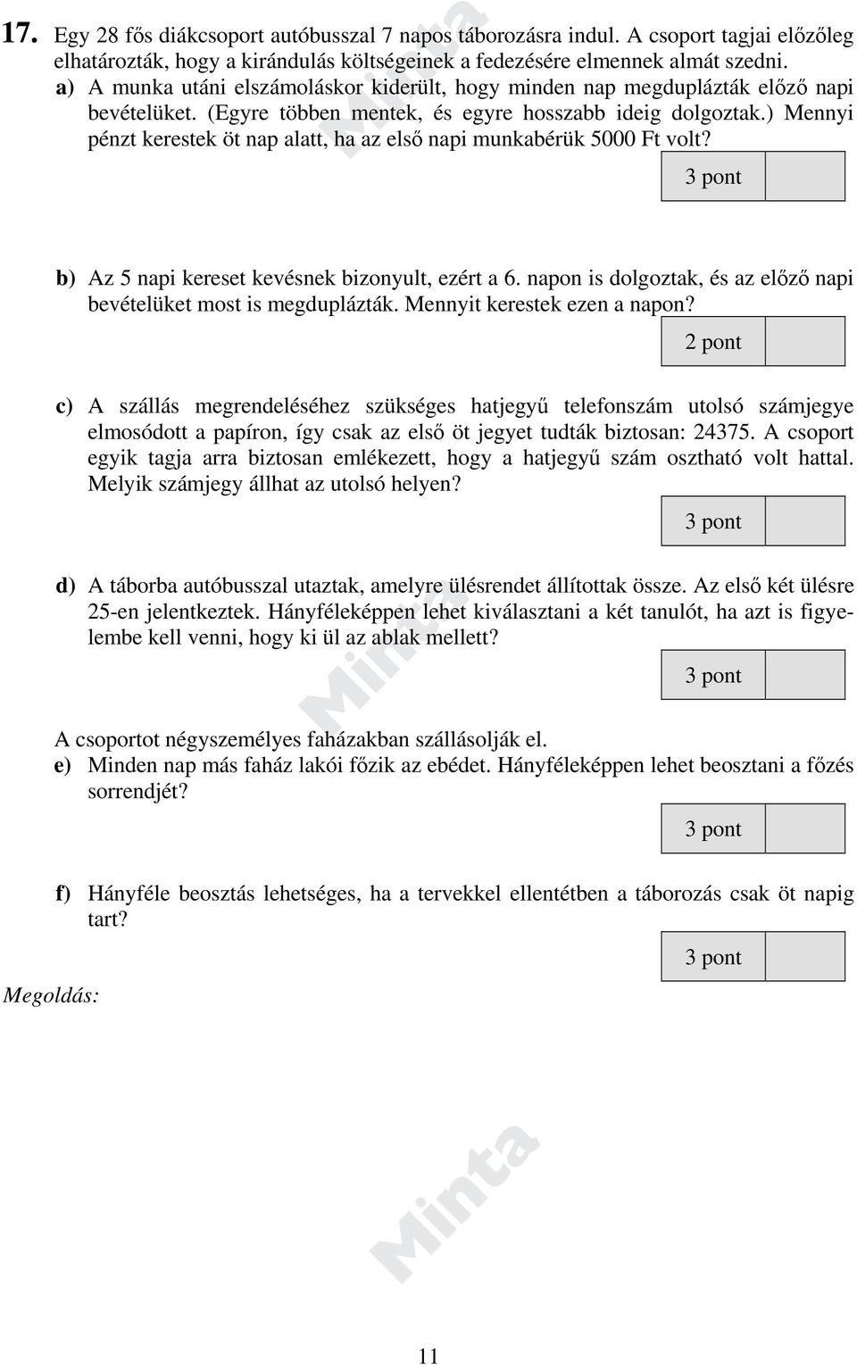 ) Mennyi pénzt kerestek öt nap alatt, ha az első napi munkabérük 5000 Ft volt? b) Az 5 napi kereset kevésnek bizonyult, ezért a 6.