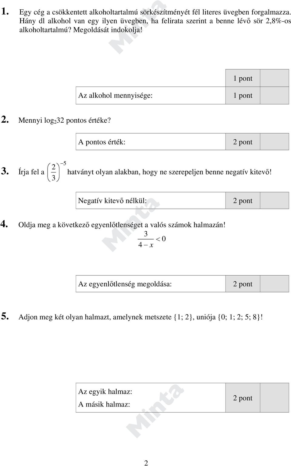 1 pont Az alkohol mennyisége: 1 pont 2. Mennyi log 2 3os értéke? A pontos érték: 3.