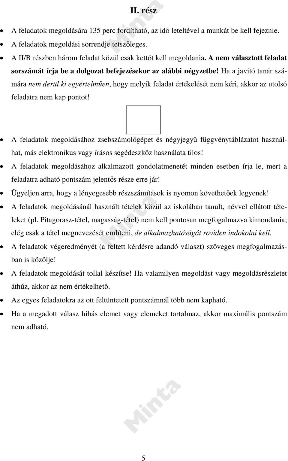 Ha a javító tanár számára nem derül ki egyértelműen, hogy melyik feladat értékelését nem kéri, akkor az utolsó feladatra nem kap pontot!