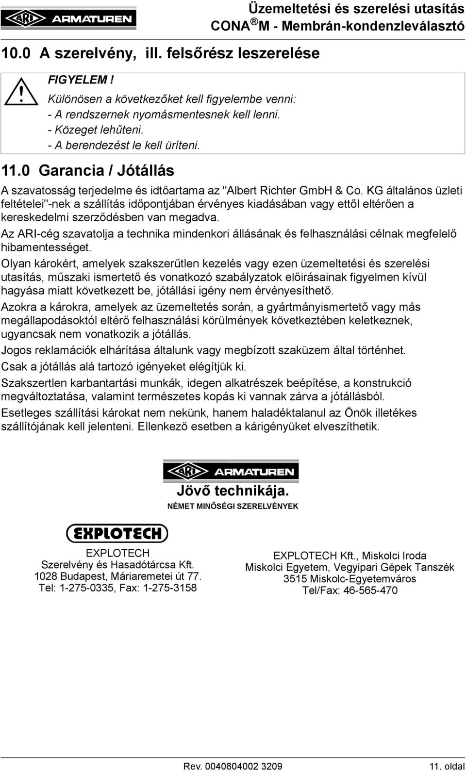 KG általános üzleti feltételei"-nek a szállítás időpontjában érvényes kiadásában vagy ettől eltérően a kereskedelmi szerződésben van megadva.