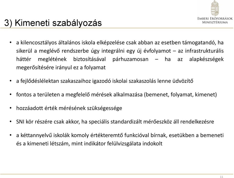 lenne üdvözítő fontos a területen a megfelelő mérések alkalmazása (bemenet, folyamat, kimenet) hozzáadott érték mérésének szükségessége SNI kör részére csak akkor, ha speciális