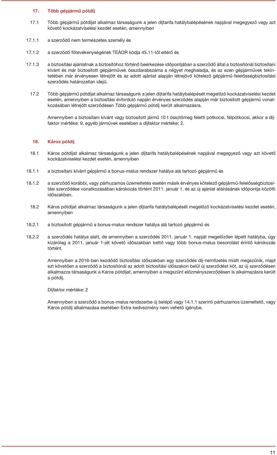 már biztosított gépjárművek összdarabszáma a négyet meghaladja, és az ezen gépjárművek tekintetében már érvényesen létrejött és az adott ajánlat alapján létrejövő kötelező