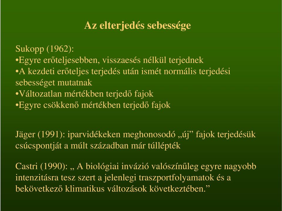 iparvidékeken meghonosodó új fajok terjedésük csúcspontját a múlt században már túllépték Castri (1990): A biológiai invázió