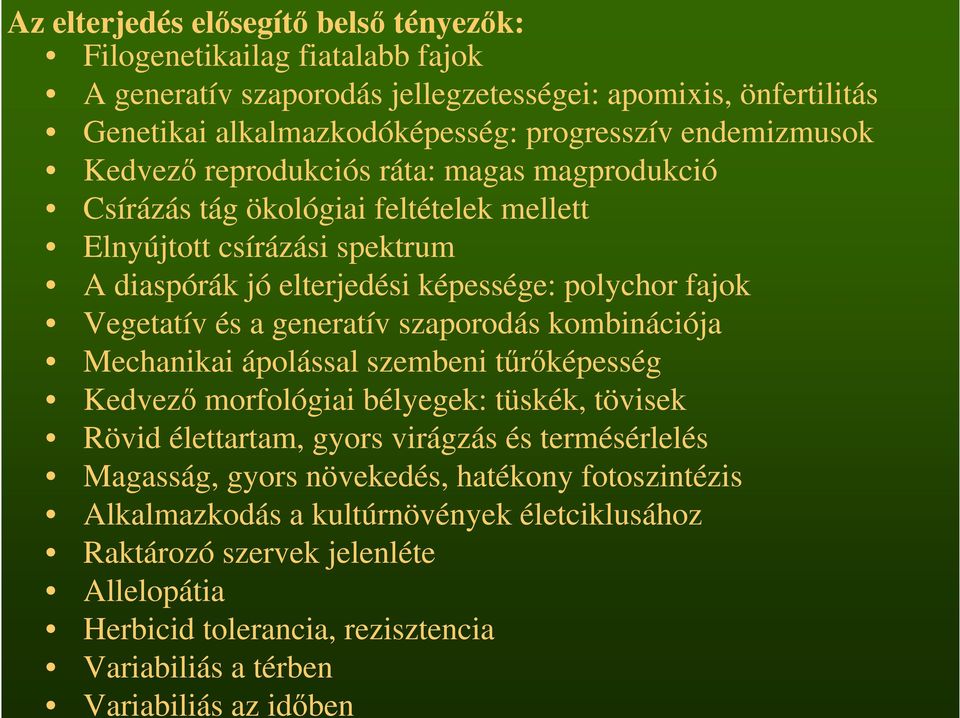 Vegetatív és a generatív szaporodás kombinációja Mechanikai ápolással szembeni tőrıképesség Kedvezı morfológiai bélyegek: tüskék, tövisek Rövid élettartam, gyors virágzás és termésérlelés