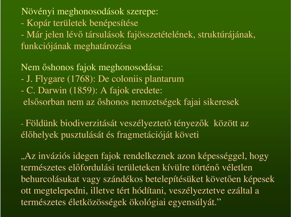 Darwin (1859): A fajok eredete: elsısorban nem az ıshonos nemzetségek fajai sikeresek - Földünk biodiverzitását veszélyeztetı tényezık között az élıhelyek pusztulását és