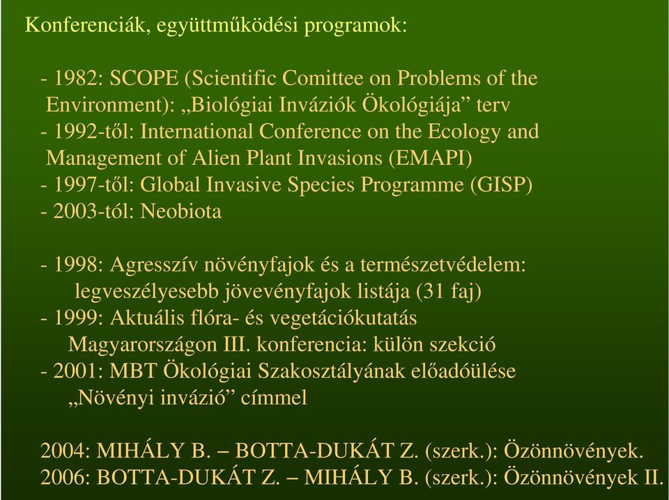 növényfajok és a természetvédelem: legveszélyesebb jövevényfajok listája (31 faj) - 1999: Aktuális flóra- és vegetációkutatás Magyarországon III.