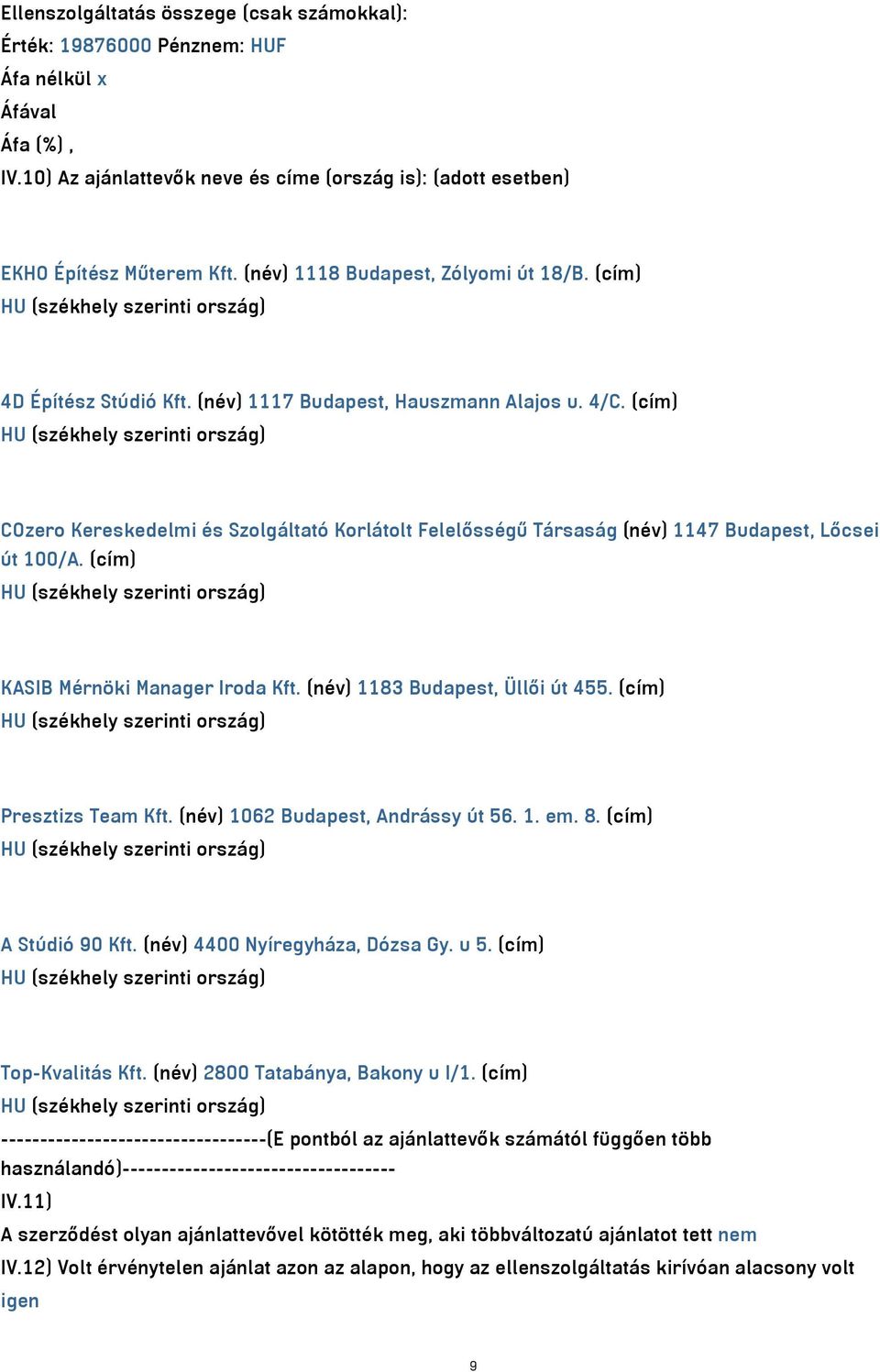 (cím) COzero Kereskedelmi és Szolgáltató Korlátolt Felelősségű Társaság (név) 1147 Budapest, Lőcsei út 100/A. (cím) KASIB Mérnöki Manager Iroda Kft. (név) 1183 Budapest, Üllői út 455.