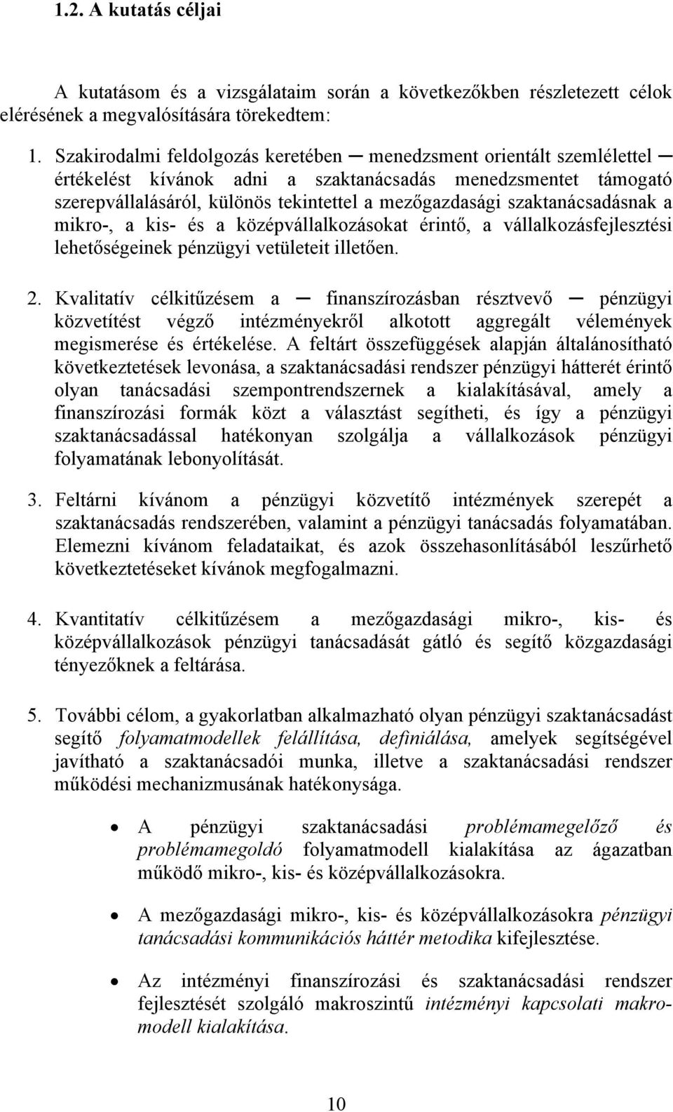 szaktanácsadásnak a mikro-, a kis- és a középvállalkozásokat érintő, a vállalkozásfejlesztési lehetőségeinek pénzügyi vetületeit illetően. 2.