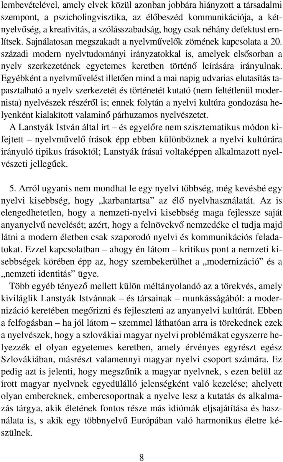 századi modern nyelvtudományi irányzatokkal is, amelyek elsœsorban a nyelv szerkezetének egyetemes keretben történœ leírására irányulnak.