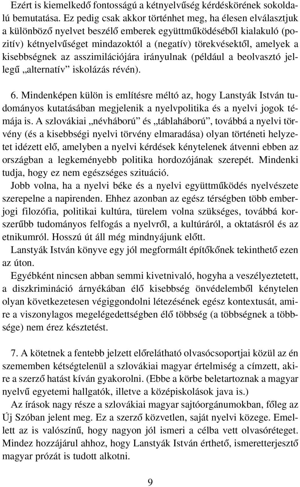 kisebbségnek az asszimilációjára irányulnak (például a beolvasztó jellegı alternatív iskolázás révén). 6.