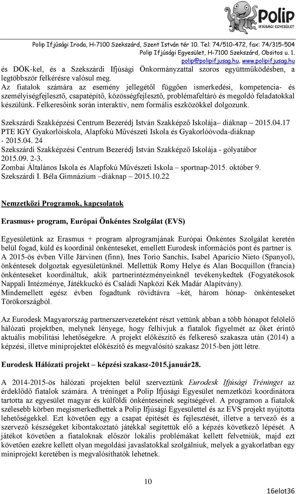 Felkeresőink során interaktív, nem formális eszközökkel dolgozunk. Szekszárdi Szakképzési Centrum Bezerédj István Szakképző Iskolája diáknap 2015.04.