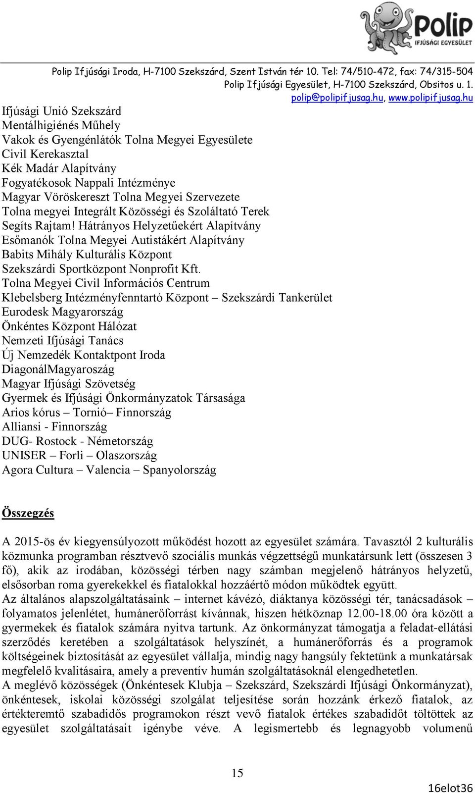 Hátrányos Helyzetűekért Alapítvány Esőmanók Tolna Megyei Autistákért Alapítvány Babits Mihály Kulturális Központ Szekszárdi Sportközpont Nonprofit Kft.