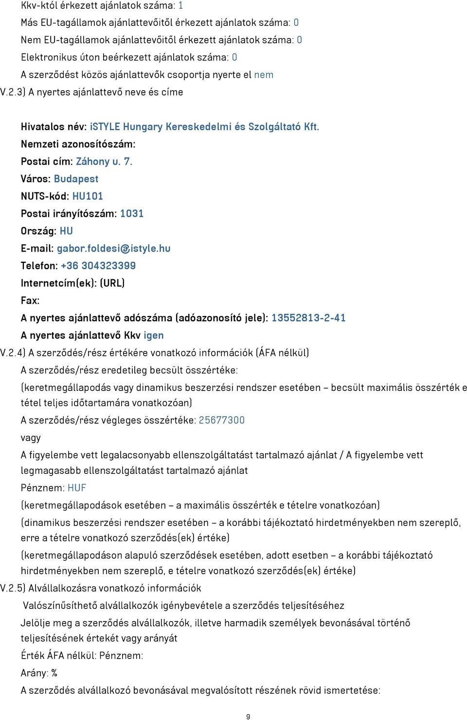 Nemzeti azonosítószám: Postai cím: Záhony u. 7. Város: Budapest NUTS-kód: HU101 Postai irányítószám: 1031 Ország: HU E-mail: gabor.foldesi@istyle.