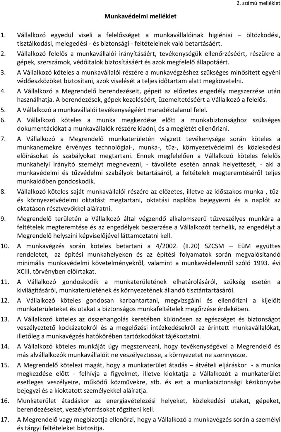 Vállalkozó felelős a munkavállalói irányításáért, tevékenységük ellenőrzéséért, részükre a gépek, szerszámok, védőitalok biztosításáért és azok megfelelő állapotáért. 3.