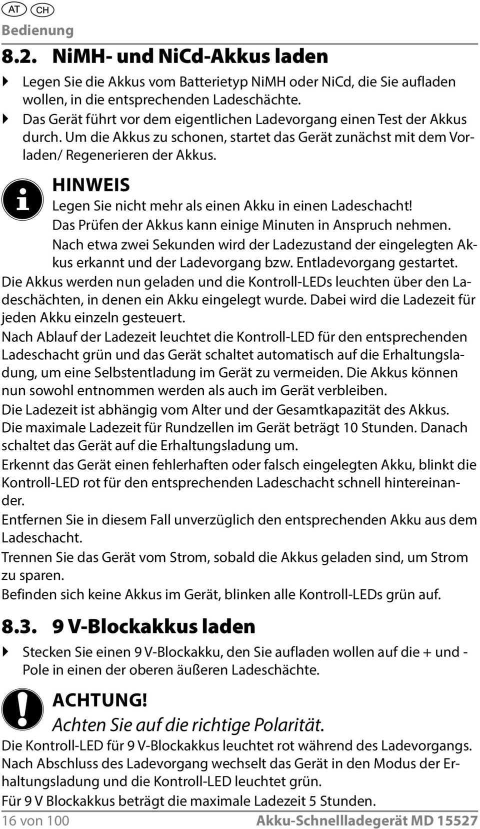 HINWEIS Legen Sie nicht mehr als einen Akku in einen Ladeschacht! Das Prüfen der Akkus kann einige Minuten in Anspruch nehmen.