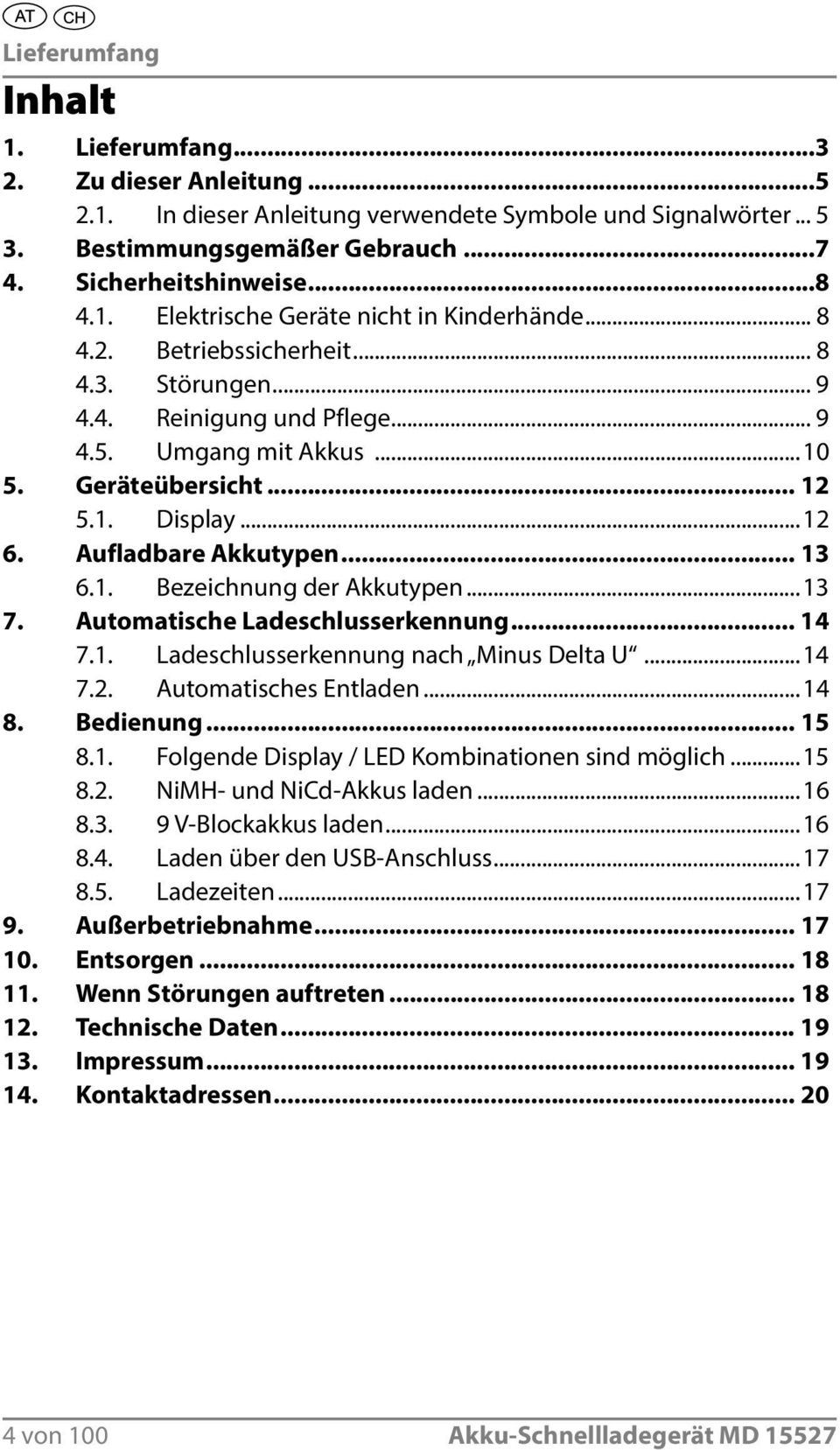 ..13 7. Automatische Ladeschluss erkennung... 14 7.1. Ladeschlusserkennung nach Minus Delta U...14 7.2. Automatisches Entladen...14 8. Bedienung... 15 8.1. Folgende Display / LED Kombinationen sind möglich.