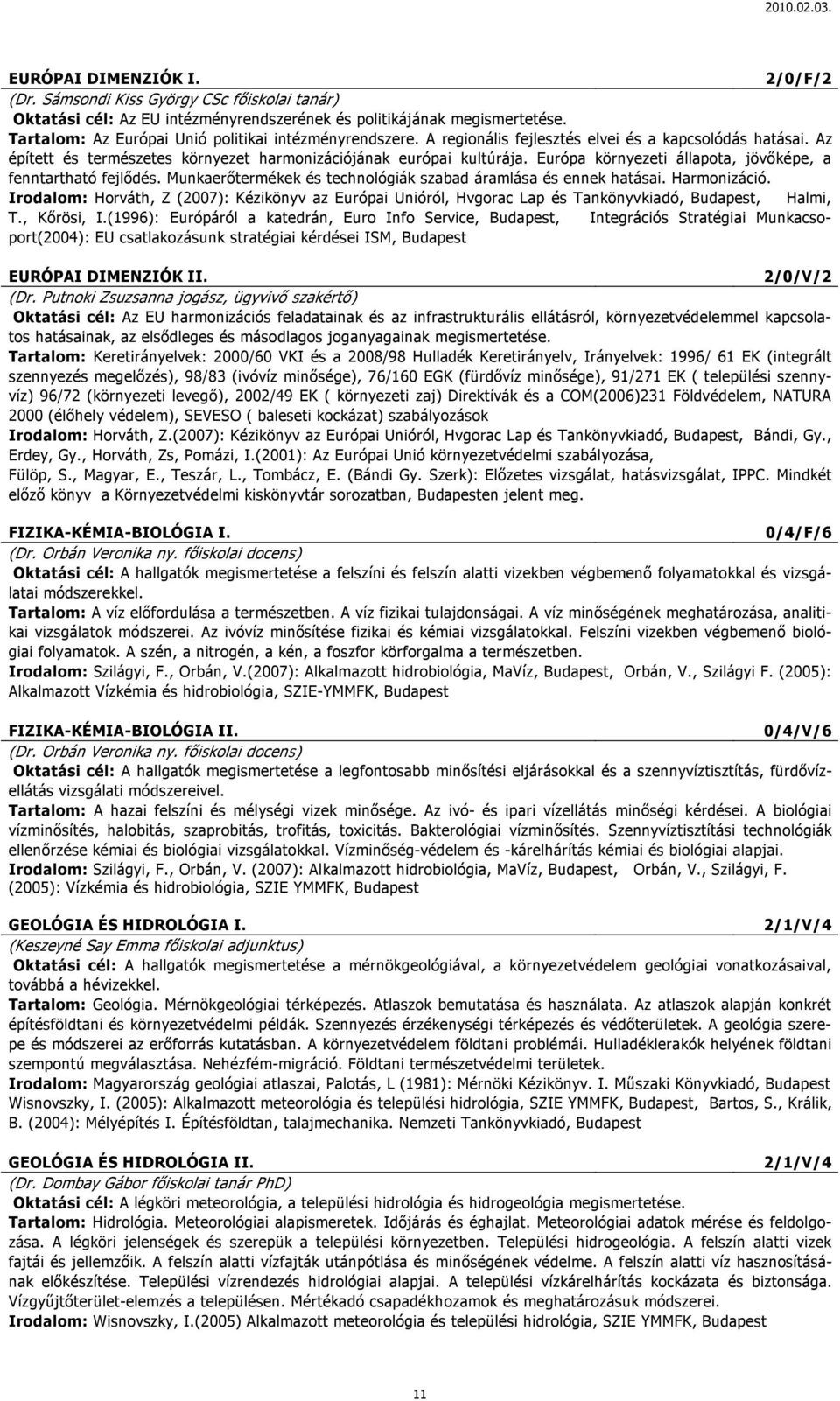 Európa környezeti állapota, jövıképe, a fenntartható fejlıdés. Munkaerıtermékek és technológiák szabad áramlása és ennek hatásai. Harmonizáció.