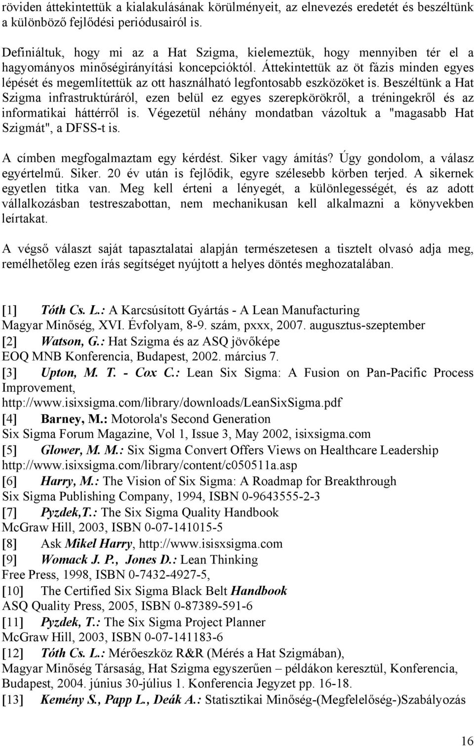 Áttekintettük az öt fázis minden egyes lépését és megemlítettük az ott használható legfontosabb eszközöket is.